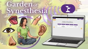 In the Garden of Synesthesia, discover and train different types of Synesthesia.